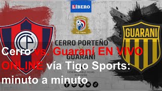 Cerro vs Guaraní EN VIVO ONLINE vía Tigo Sports minuto a minuto [upl. by Suirred929]