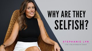 Understanding Selfishness  Why Are They This Way  Stephanie Lyn Coaching 2021 [upl. by Ennovehs]