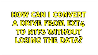 How can I convert a drive from ext4 to NTFS without losing the data 2 Solutions [upl. by Holtz]