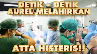 DETIKDETIK AUREL MELAHIRKAN ATTA HISTERIS [upl. by Rissa731]