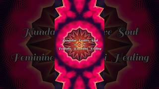 Kundalini Positive Soul  963 HZ Feminine Kundalini Healing  AWAKENING NOW [upl. by Yzdnil]