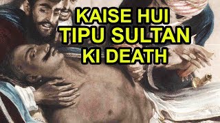 Kaise Hui Tipu Sultan Ki Death Detailed Documentary In Hindi [upl. by Gabriela]