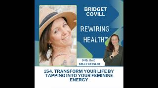 154 Transform Your Life by Tapping into Your Feminine Energy Featuring Bridget Covill [upl. by Christabella]