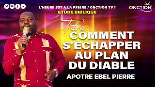 ÉTUDE BIBLIQUE COMMENT SECHAPPER AU PLAN DU DIABLE avec APÔTRE EBEL PIERRE  LUNDI 15 JANVIER 2024 [upl. by Nagem]