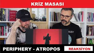 Kriz Masası vol 7 Periphery  Atropos Reaksiyon [upl. by Niuq]