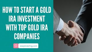 How To Start A Gold IRA Investment With Top Gold IRA Companies [upl. by Burg]