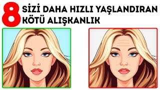 SİZİ DAHA HIZLI YAŞLANDIRAN 8 KÖTÜ ALIŞKANLIK [upl. by Trilbie]