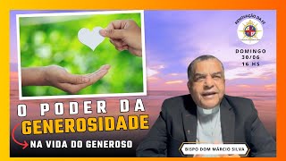 O PODER DA GENEROSIDADE quotNA VIDA DO GENEROSOquot  COM BISPO DOM MÁRCIO SILVA [upl. by Rosecan]