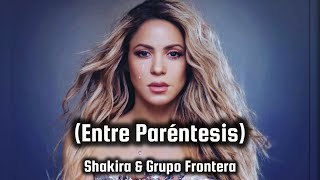 Shakira amp Grupo Frontera  Entre Paréntesis Letra [upl. by Ayikan]