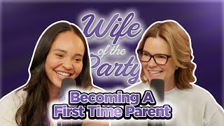 Becoming a First Time Parent  Wife of the Party Podcast   344 [upl. by Setsero]