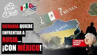 Ucrania quiere enfrentar a Rusia  ¡Con México [upl. by Viglione]