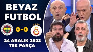 Beyaz Futbol 24 Aralık 2023 Tek Parça  Fenerbahçe 00 Galatasaray [upl. by Nessah]