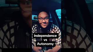 Independence vs Autonomy [upl. by Norvol]