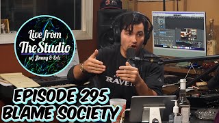 Episode 295  Blame Society  Live From The Studio [upl. by Kemme]