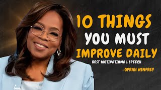 10 THINGS YOU MUST IMPROVE DAILY  OPRAH WINFREY MOTIVATION [upl. by Irmo17]