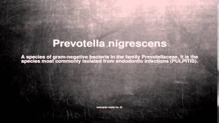 Medical vocabulary What does Prevotella nigrescens mean [upl. by Montfort]