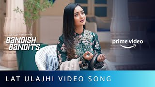 Latt Ulajhi Video Song  Bandish Bandits  Shreeya Sondur  Tridha Choudhury  Amazon Original [upl. by Naicad]