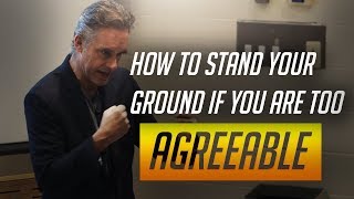 Jordan Peterson on How To Stand Your Ground If You Are Too Agreeable [upl. by Hurst]