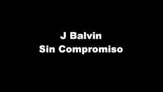 J Balvin  Sin Compromiso Letra [upl. by Urdna]