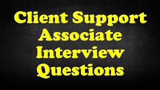 Client Support Associate Interview Questions [upl. by Anglim]