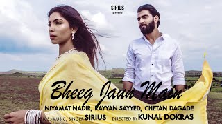 BHEEG JAUN MAIN OFFICIAL MUSIC VIDEO  SIRIUS  NIYAMAT NADIR  RAYYAN SAYYED  KUNAL DOKRAS [upl. by Odlopoel]