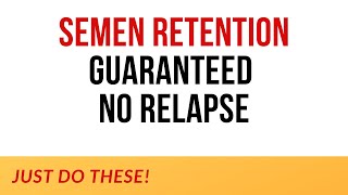 SEMEN RETENTION I GUARANTEED NO RELAPSE I SIMPLY PUT THESE PRINCIPLES IN PRACTICE I [upl. by Aenehs]