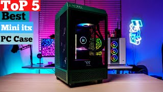 TOP 5 Best Mini ITX PC Case in 2024 Build Your Dream PC [upl. by Clarkson]