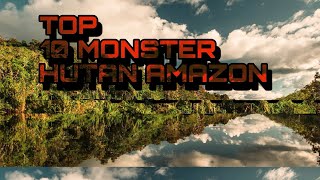 10 top monster hutan amazon [upl. by Semyaj945]