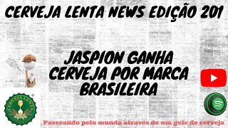 CERVEJA LENTA NEWS 201  JASPION GANHA CERVEJA POR MARCA BRASILEIRA [upl. by Ariella]