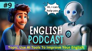 IMPROVE YOUR ENGLISH Using AI  English Podcast For Listening  Eps 9 [upl. by Nodla]