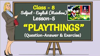 Class 8  Lesson5  PLAYTHINGS  Question Answer amp Exercise [upl. by Aniuqaoj86]