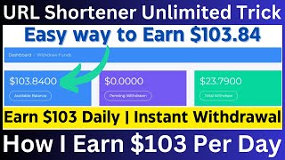 Earn 103 Per Day  URL Shortener Unlimited Trick 2024  Instant Withdrawal  Work From Home Jobs [upl. by Lindie420]