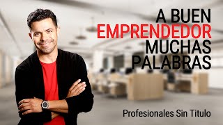 A Buen Emprendedor Muchas Palabras  Profesionales Sin Titulo  PiterAlbeiro [upl. by Noislla]