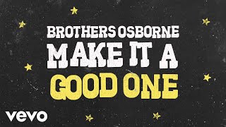 Brothers Osborne  Make It A Good One Official Audio Video [upl. by Esille349]