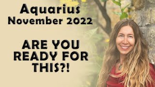 Aquarius November 2022 ARE YOU READY FOR THIS Astrology Horoscope Forecast [upl. by Hsemar]