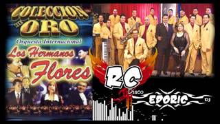 SUPER MIX  LOS HERMANOS FLORES  RC DISCO  EDORIC DJ  2  GRANDES EXITOS [upl. by Annawik]