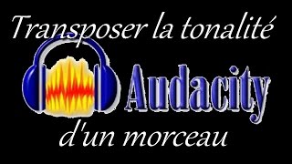 Transposer la tonalité dun morceau avec Audacity [upl. by Gnurt146]