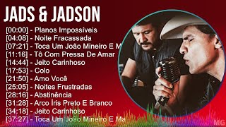 Jads amp Jadson 2024 MIX CD COMPLETO  Planos Impossíveis Noite Fracassada Toca Um João Mineiro [upl. by Naginarb179]