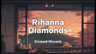 Rihanna  Diamonds SlowedReverb [upl. by Fisken426]