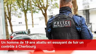 Un homme de 19 ans abattu en essayant de fuir un contrôle à Cherbourg [upl. by Endora]