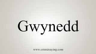 How To Say Gwynedd [upl. by Bartholomew]