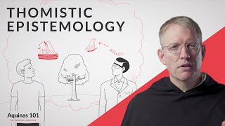 Thomistic Epistemology Aquinas 101 [upl. by Norbert]