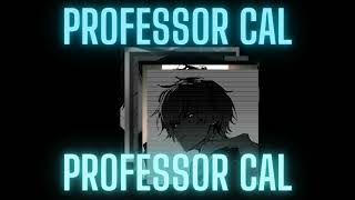 Professor Cal  7 minutes in hell ft cal [upl. by Resiak]