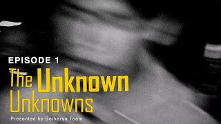 The Unknown Unknowns Mini Series Episode 1 [upl. by Huba]