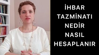 İHBAR TAZMİNATI NEDİR Süreleri Nelerdir  Hangi Hallerde Alınır Nasıl Hesaplanır [upl. by Ayoras723]