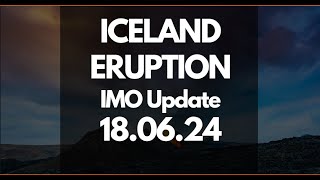 Iceland Eruption IMO Update  180624 [upl. by Nickles470]