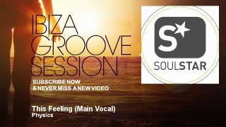 Physics  This Feeling  Main Vocal  IbizaGrooveSession [upl. by Nali]