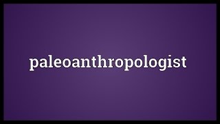 Paleoanthropologist Meaning [upl. by Eversole44]