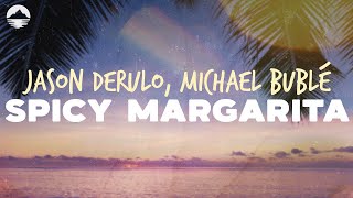 Jason Derulo  Spicy Margarita feat Michael Bublé  Lyrics [upl. by Lubbock]