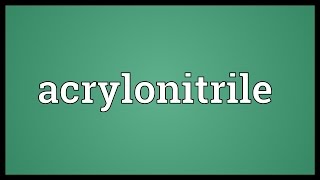 Acrylonitrile Meaning [upl. by Wright]